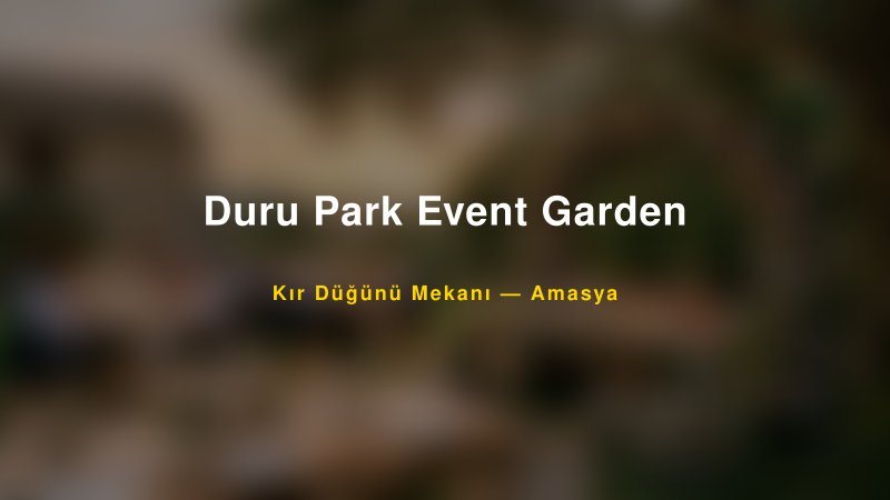 Duru Park Event Garden Amasya Kır Düğünü Mekanı