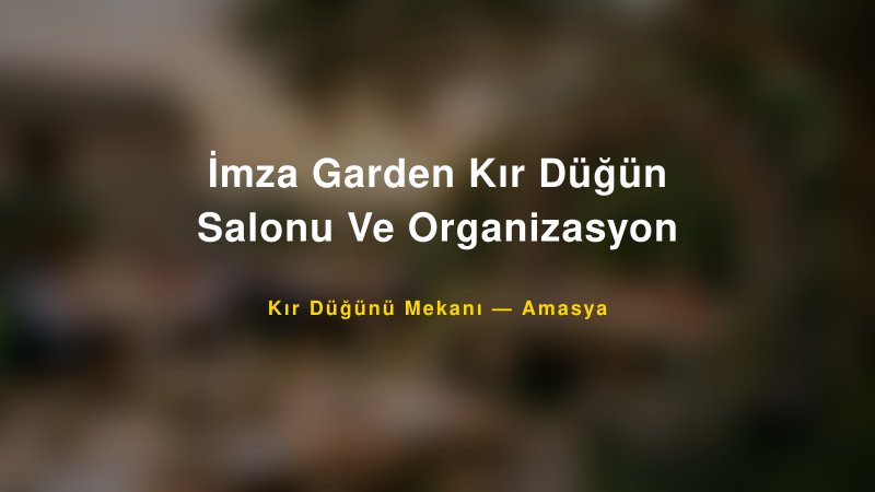 İmza Garden Kır Düğün Salonu Ve Organizasyon Amasya Kır Düğünü Mekanı