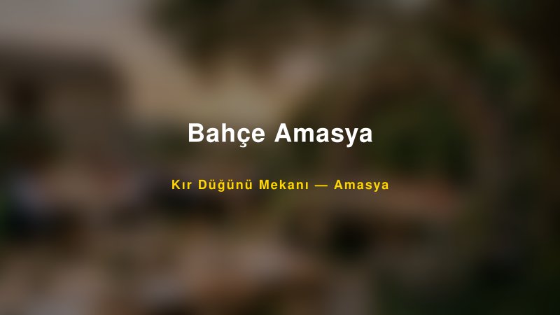 Bahçe Amasya — Amasya Kır Düğünü Mekanı Rehberi