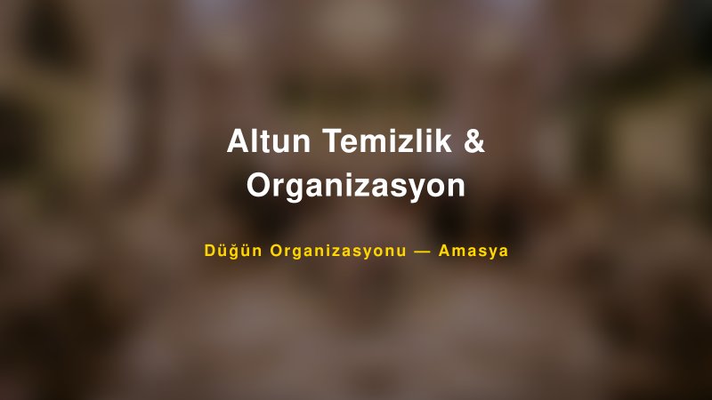 Altun Temizlik & Organizasyon — Amasya Kır Düğünü Mekanı Rehberi