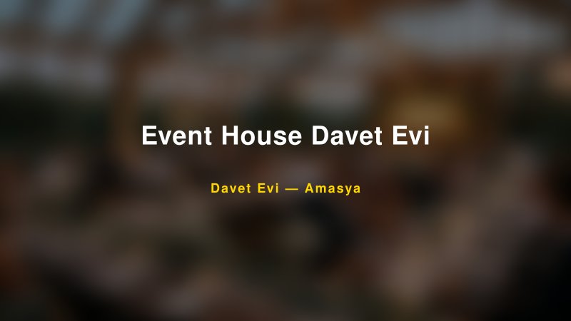 Event House Davet Evi — Amasya Kır Düğünü Mekanı Rehberi
