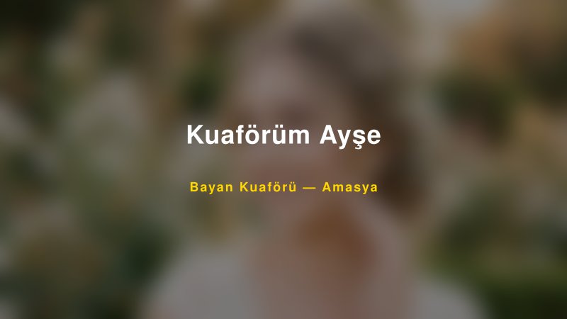 Kuaförüm Ayşe — Amasya Kır Düğünü Mekanı Rehberi