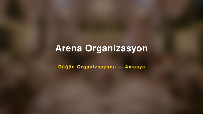 Arena Organizasyon — Amasya Kır Düğünü Mekanı Rehberi
