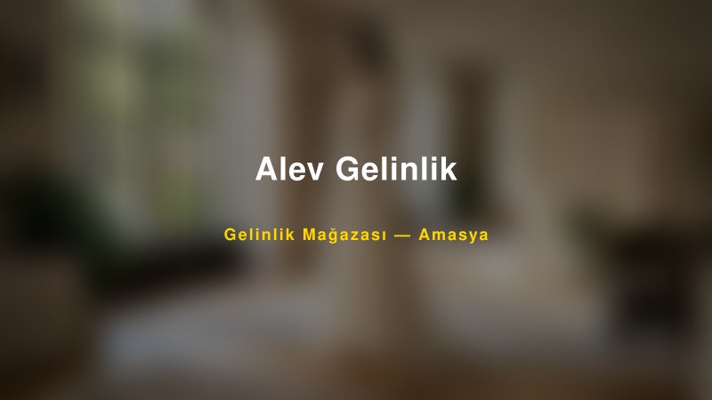 Alev Gelinlik — Amasya Kır Düğünü Mekanı Rehberi
