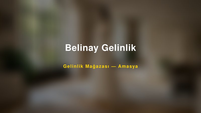 Belinay Gelinlik — Amasya Kır Düğünü Mekanı Rehberi