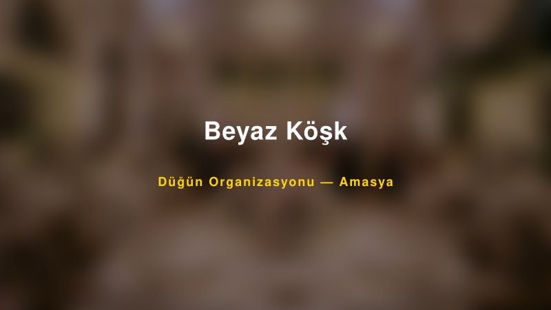 Beyaz Köşk Amasya Düğün Organizasyon Firması