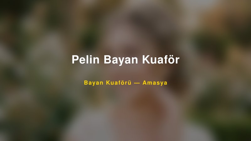 Pelin Bayan Kuaför — Amasya Kır Düğünü Mekanı Rehberi