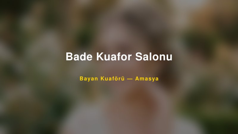 Bade Kuafor Salonu — Amasya Kır Düğünü Mekanı Rehberi