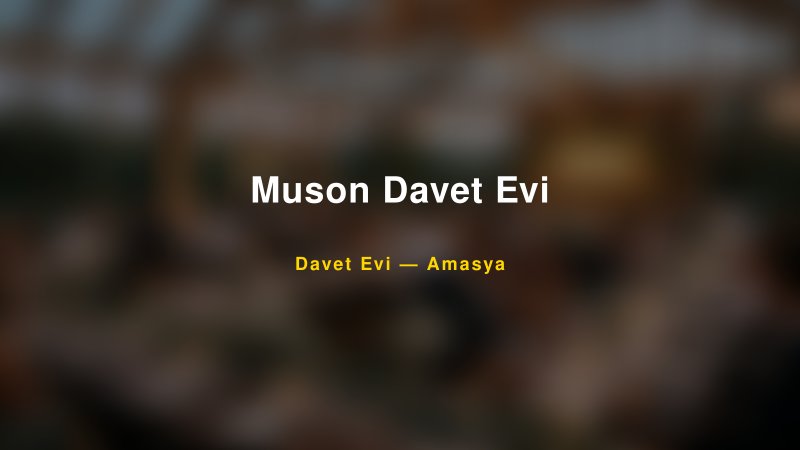 Muson Davet Evi — Amasya Kır Düğünü Mekanı Rehberi
