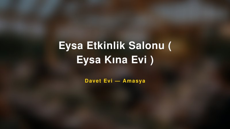 Eysa Etkinlik Salonu ( Eysa Kına Evi ) Nişan ve Davet Organizasyonu İpuçları