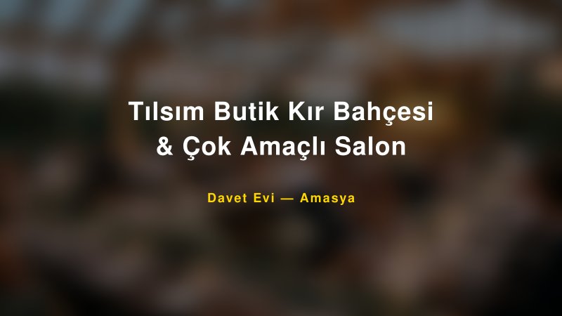 Tılsım Butik Kır Bahçesi & Çok Amaçlı Salon Fiyatları ve Paket Seçenekleri